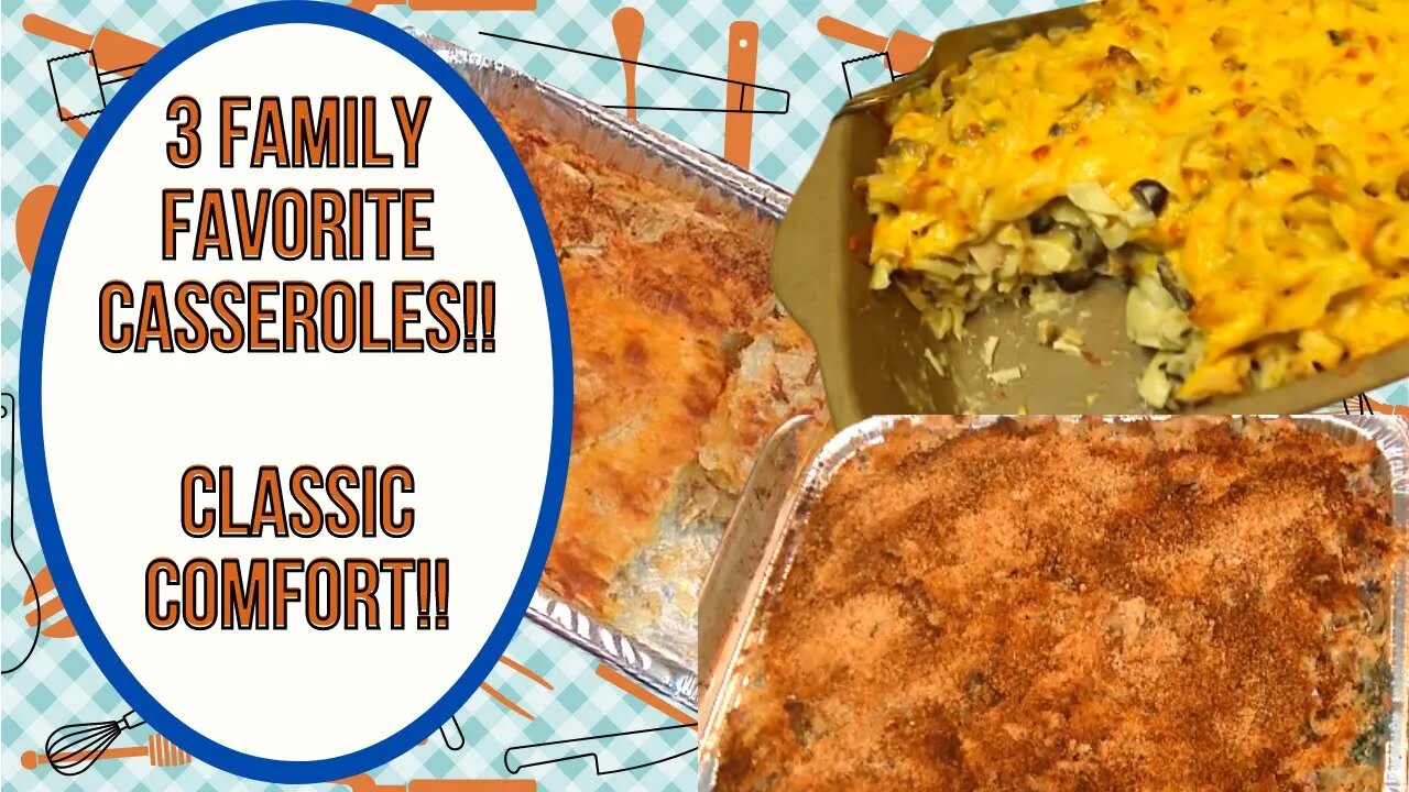 3 FAMILY FAVORITE CASSEROLES!! CLASSIC COMFORT!!