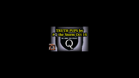 TRUTH PUPS by #Q the Storm Oct 16