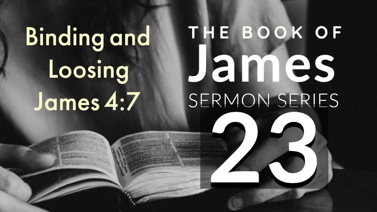 James Sermon Series 23. Binding and Loosing? James 4:7. Dr. Andy Woods