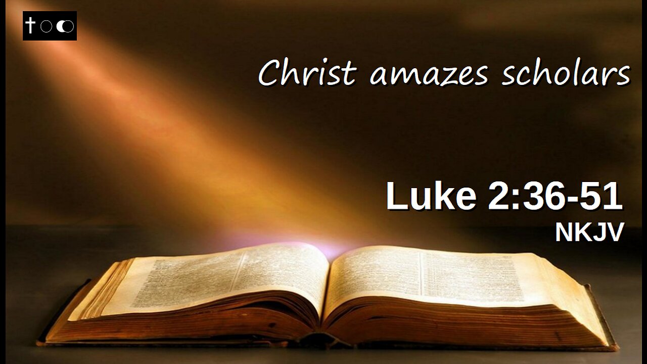 Luke 2:36-51 (Christ amazes scholars)