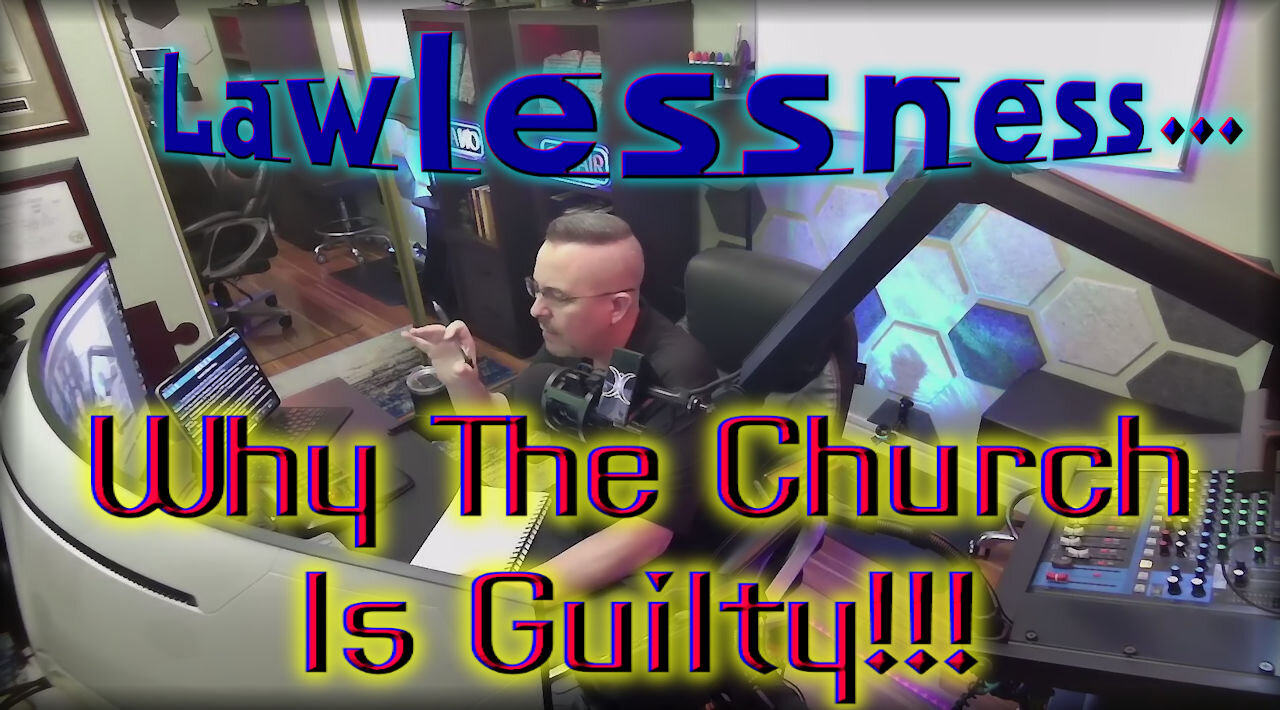 Lawlessness... Why The Church Is Guilty!!!