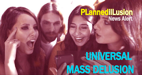 PLANNEDILLUSION NEWS ALERT | UNIVERSAL MASS DELUSION | 11112022