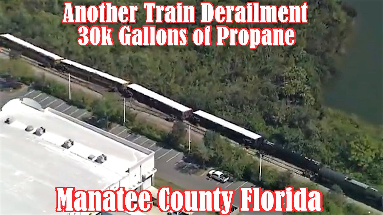 ANOTHER Train Derailment, Manatee County Florida, 30k Gallons of Propane