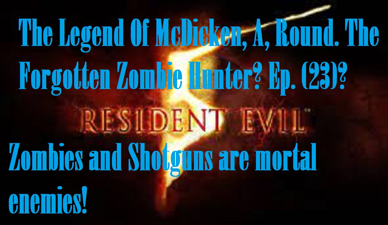 The Legend Of McDicken, A, Round. The Forgotten Zombie Hunter? Ep. (23)? #residentevil5goldedition