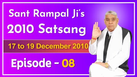 Sant Rampal Ji's 2010 Satsang | 17 to 19 December 2010 HD | Episode - 08 | SATLOK ASHRAM