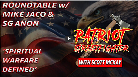 ROUNDTABLE w/ Mike Jaco & SG Anon, Spiritual Warfare Defined | May 25th, 2023 Patriot Streetfighter