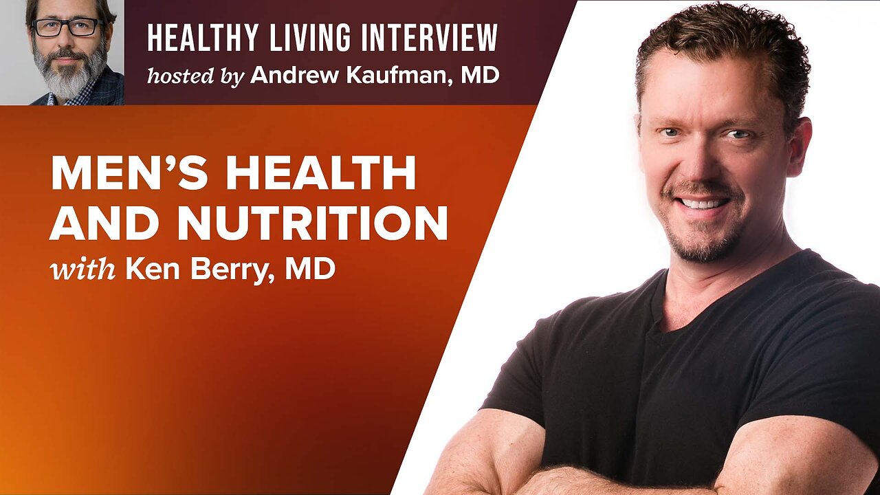 Men's Health and Nutrition: An Exclusive with Ken Berry, MD