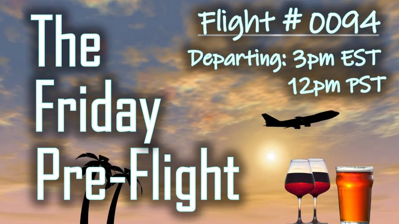 Friday Pre-Flight - #0094 - What Kind of Week Has It Been?