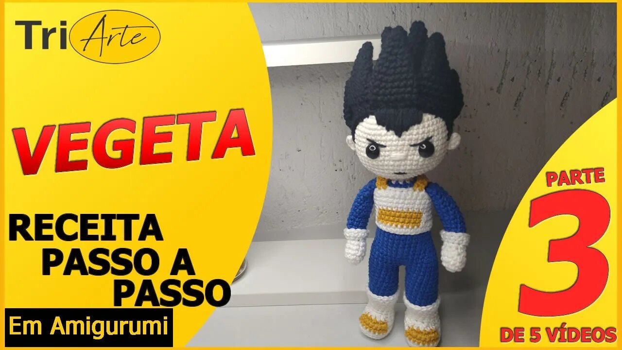 VEGETA | PARTE 3/5 | RECEITA AMIGURUMI