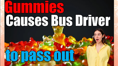 news of the bizarre Bus Driver Passes out from Cannabis Gummies