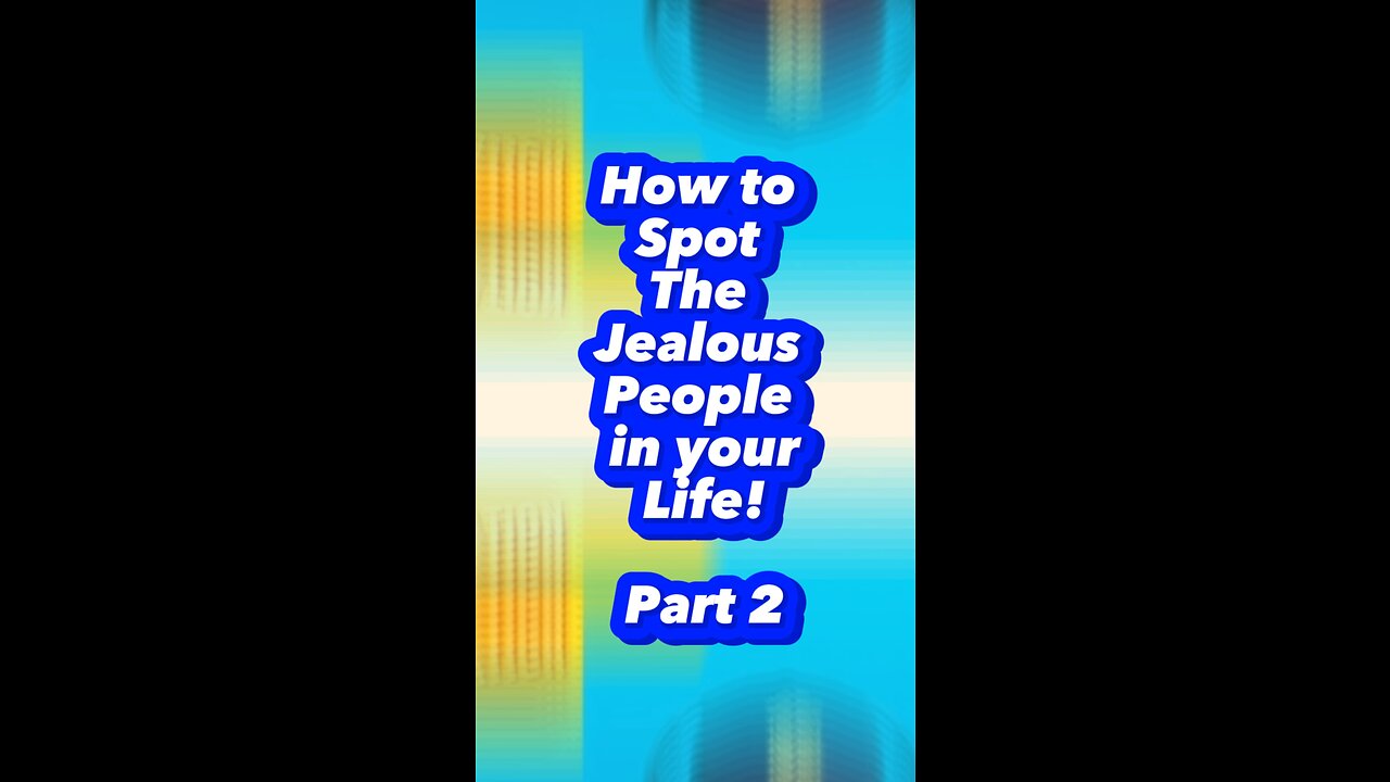 How to Spot Jealous People In your Life: Part 2