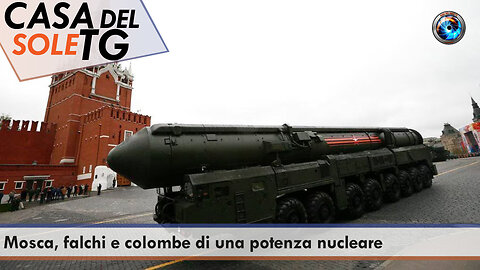 CasaDelSoleTG 26.06.23 Mosca, falchi e colombe di una potenza nucleare