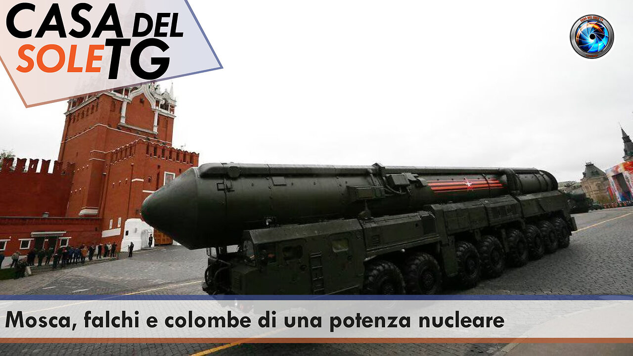 CasaDelSoleTG 26.06.23 Mosca, falchi e colombe di una potenza nucleare