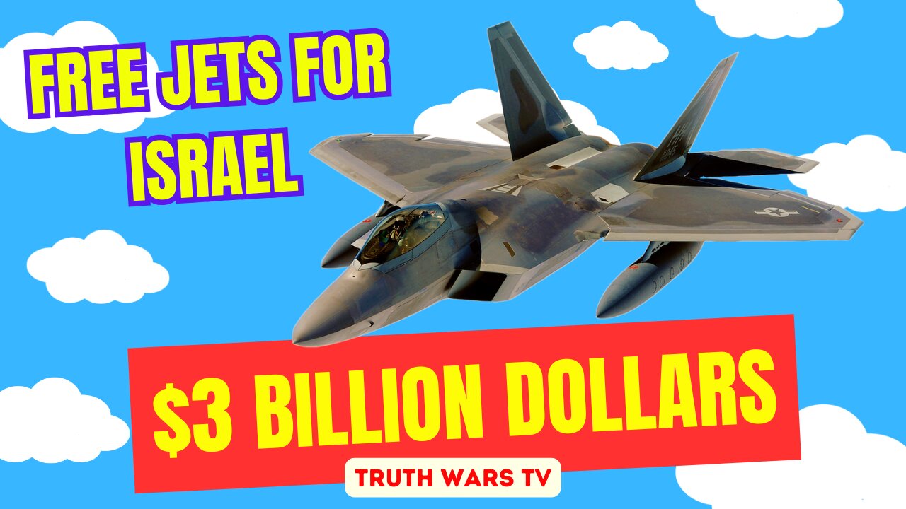 $3 Billion Dollars In Free Jets For Israel - Thanks US Tax Payers