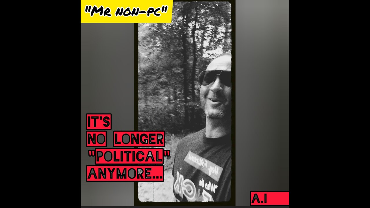 MR. NON-PC: It's No Longer "Political" Anymore...