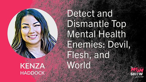 Ep. 731 - Detect and Dismantle Top Mental Health Enemies: Devil, Flesh, and World - Kenza Haddock