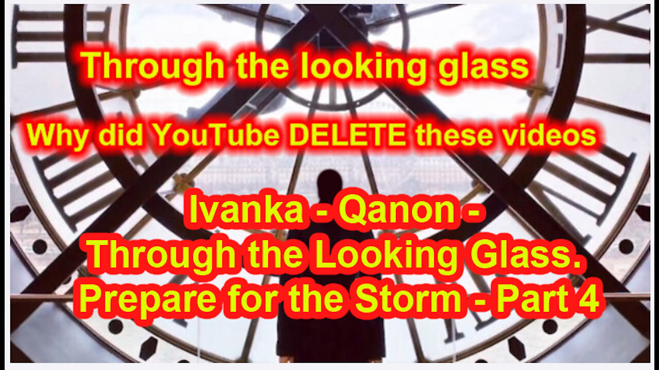 Ivanka - Qanon - Through the Looking Glass. Prepare for the Storm - Part 4