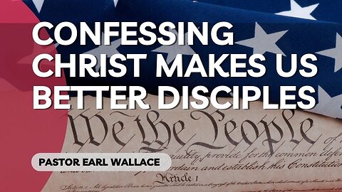 Confessing Christ makes us better disciples