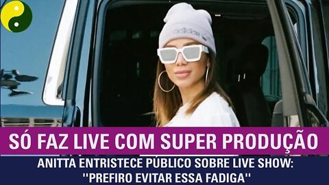 Anitta entristece público sobre live show: 'Prefiro evitar essa fadiga''