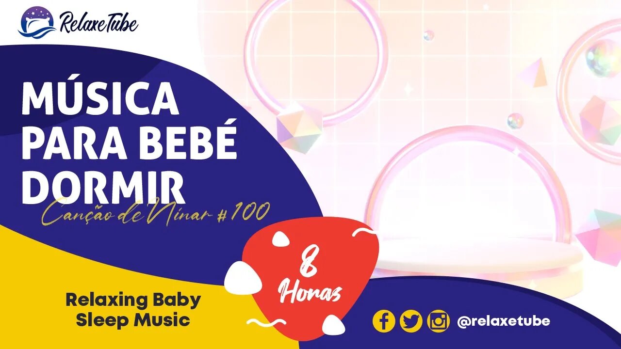 ♫ MÚSICA INFALÍVEL PARA EMBALAR O SEU BEBÉ RÁPIDO 👶🏻 ACALMA E RELAXA 🕒 8 HORAS CANÇÃO DE NINAR # 100