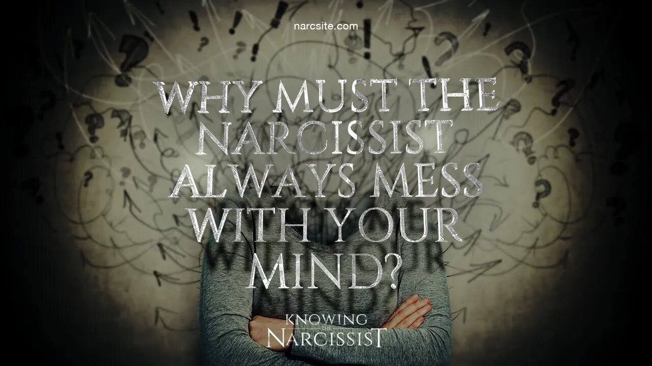 Why Must the Narcissist Always Mess With Your Mind?