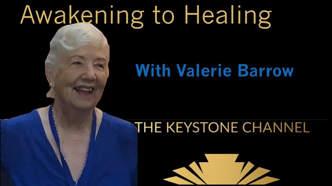 Awakening to Healing 33; With Valerie Barrow - Author and Channeler