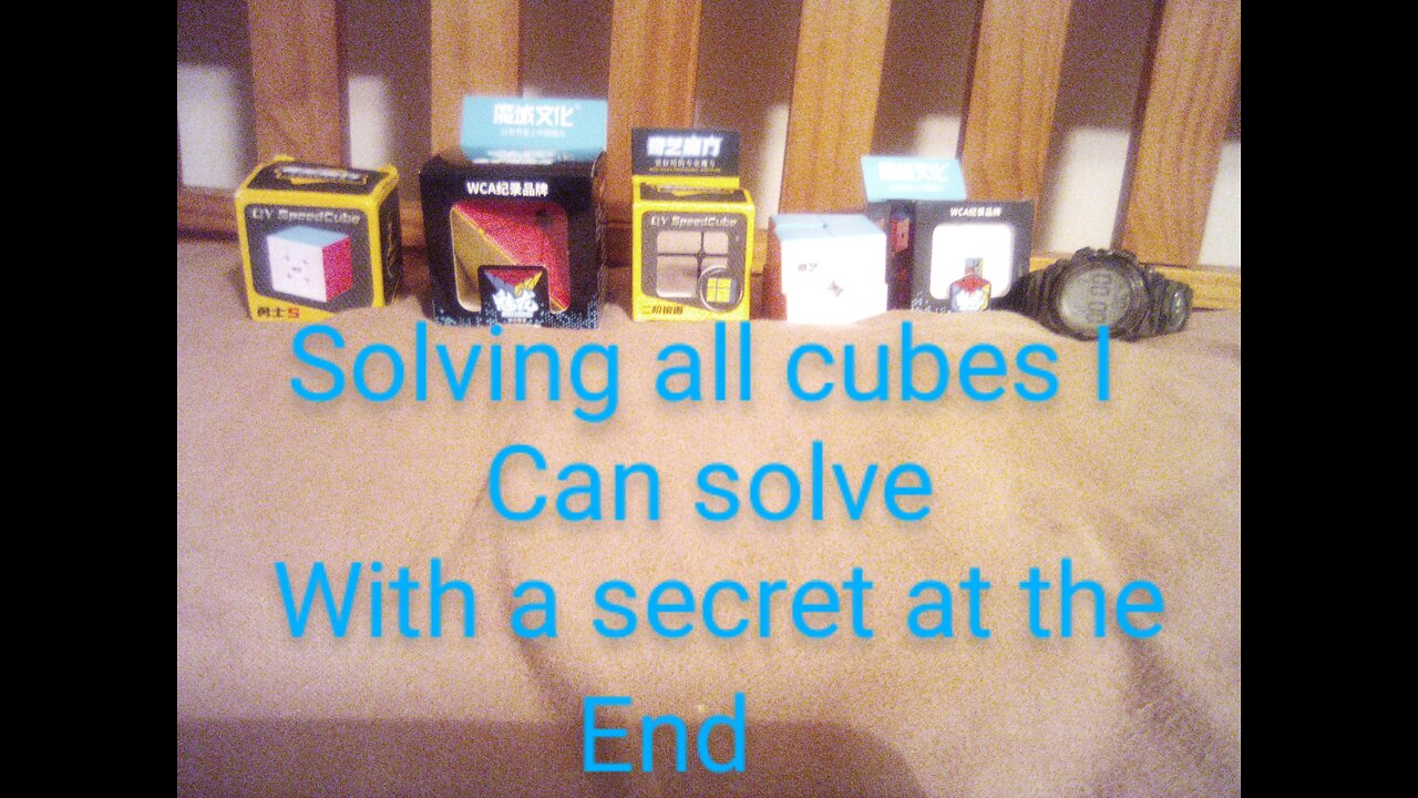 All the cubes I can solve plus a secret at the end