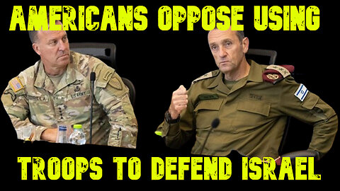 Americans Oppose Using Troops to Defend Israel: COI #652