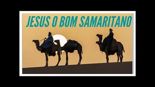 JESUS O BOM SAMARITANO.