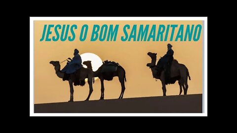 JESUS O BOM SAMARITANO.