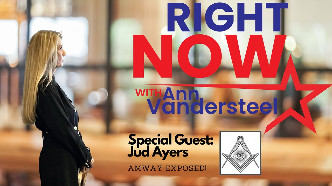 MAY 4, 2023 RIGHT NOW W/ANN VANDERSTEEL: AMWAY EXPOSED! [ANN123.COM]