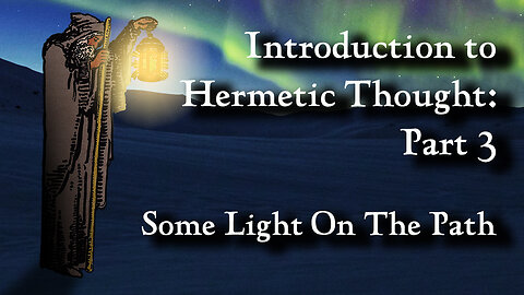 Introduction to Hermetic Thought, Part 3, Some Light On the Path