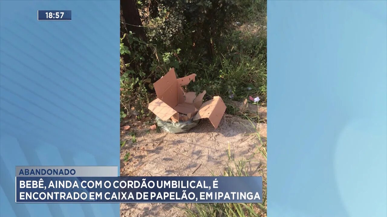 Abandonado: Bebê, ainda com o Cordão Umbilical, é encontrado em Caixa de Papelão, em Ipatinga.