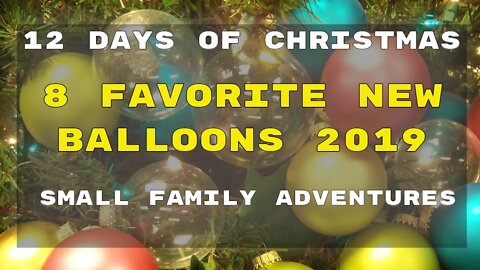 8 Favorite New Balloons redo 459 | Day 8 | 12 of Christmas | Small Family Adventures