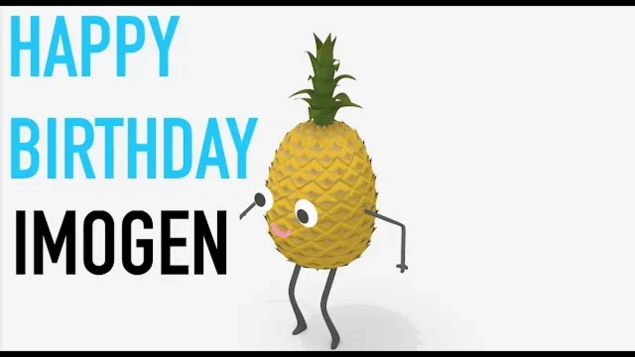 Happy Birthday IMOGEN! - PINEAPPLE Birthday Song
