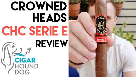 Crowned Heads CHC Serie E Cigar Review