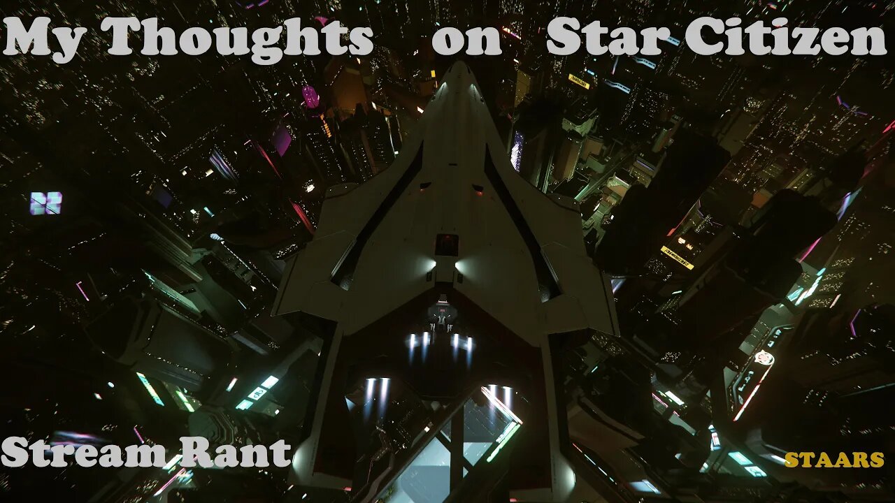 Some Of My Thoughts - Star Citizen Rant