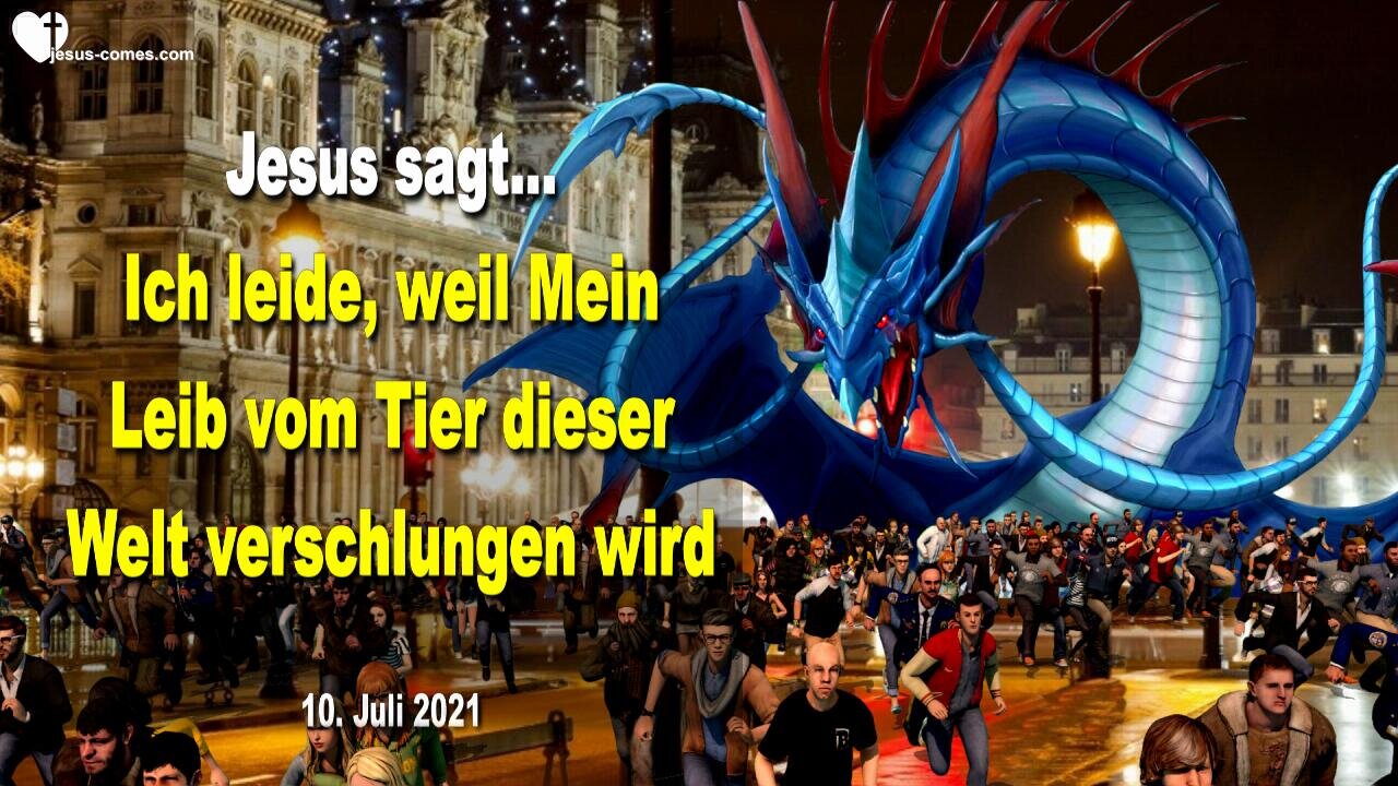 10. Juli 2021 🇩🇪 JESUS SAGT... Ich leide, weil Mein Leib vom Tier dieser Welt verschlungen wird