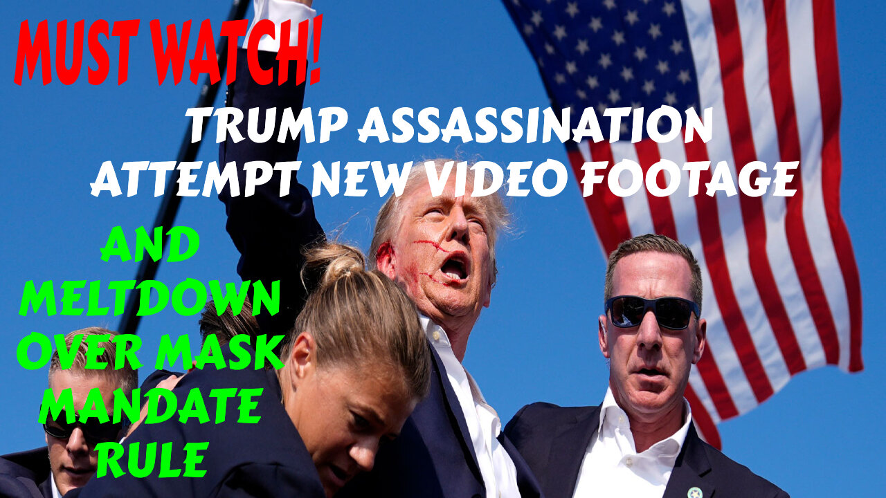 SHOCKING TRUMP ASSASSINATION ATTEMPT NEW VIDEO FOOTAGE, AND MELTDOWN OVER MASK MANDATE RULE