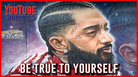 BE TRUE TO YOURSELF - NIPSEY HUSSLE #shorts