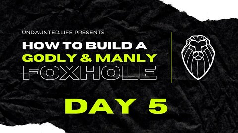 207 - How to Build a Godly & Manly Foxhole, Day 5 - What is a Foxhole?