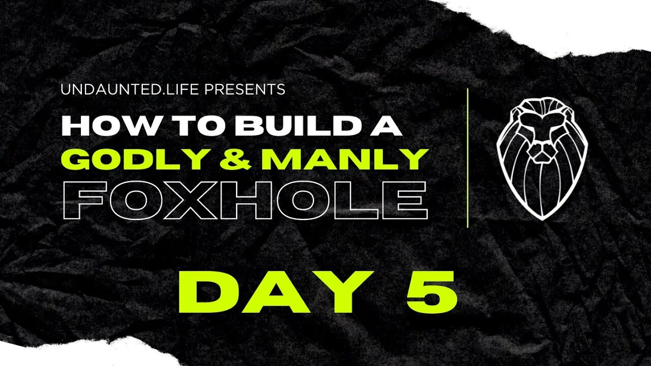 207 - How to Build a Godly & Manly Foxhole, Day 5 - What is a Foxhole?