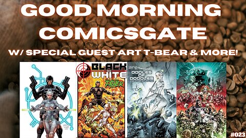 Good Morning ComicsGate w/ Special Guest Art T-Bear & MORE | Promoting & Detracting Ep. #023