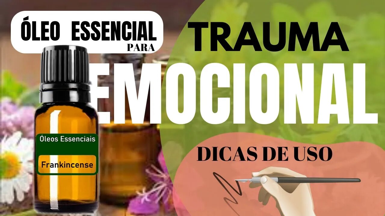 Trauma Emocional: Como Lidar e Superar com os óleos essenciais.