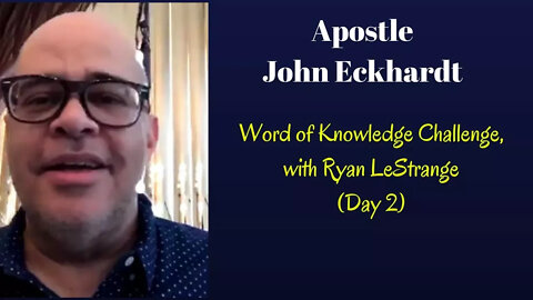 John Eckhardt-Word of Knowledge Challenge, with Ryan LeStrange(Day 2)