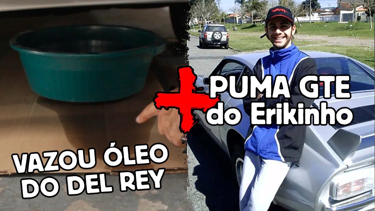 Vazou Óleo do Del Rey + O Puma GTE do Erikinho