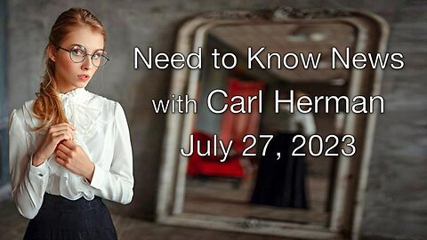Need to Know News (27 July 2023) with Carl Herman