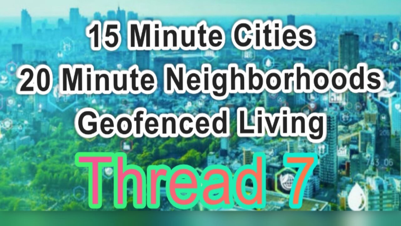 15 Minute Cities Thread 7 [VIDS & LINKS]