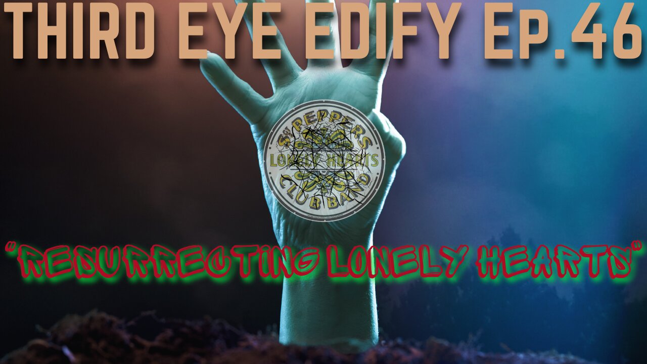 THIRD EYE EDIFY Ep.46 "Resurrecting Lonely Hearts"