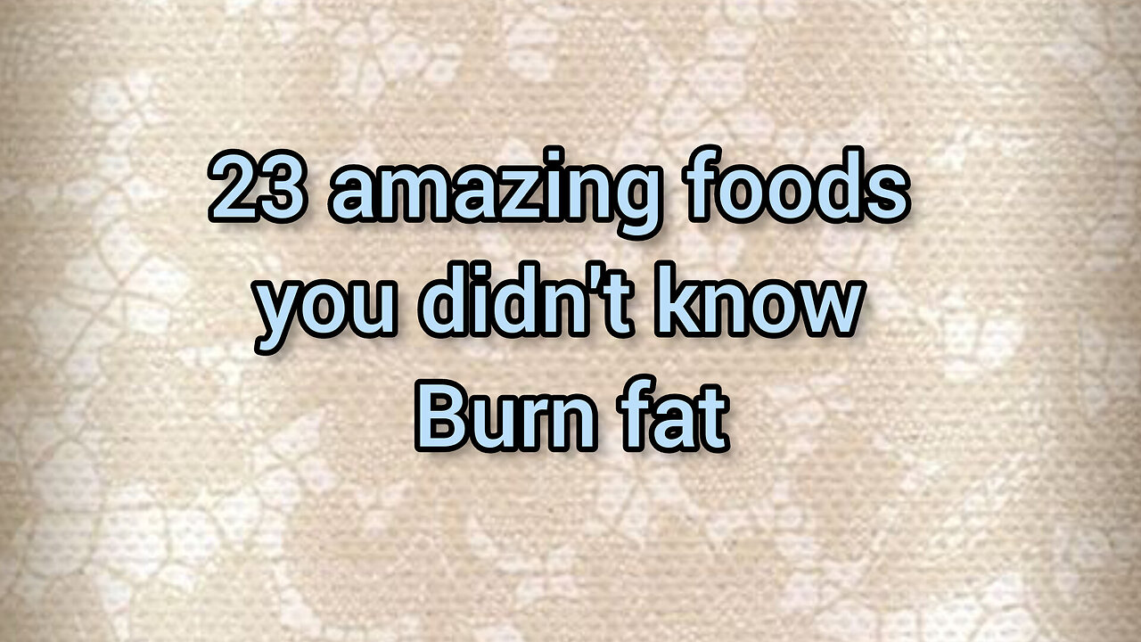 23amazing foods you didn't know burn fat